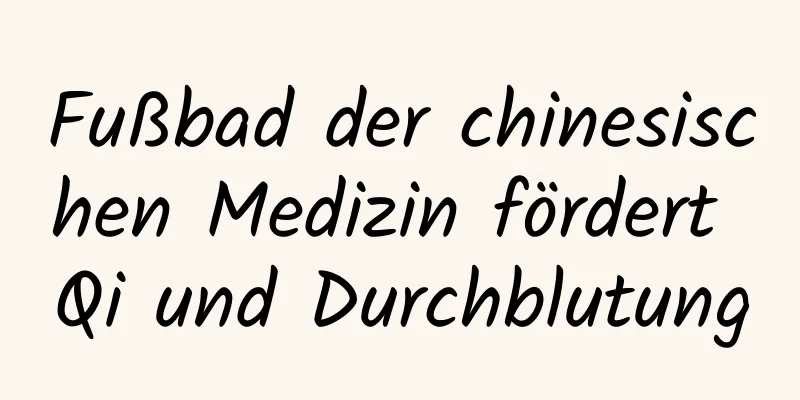 Fußbad der chinesischen Medizin fördert Qi und Durchblutung