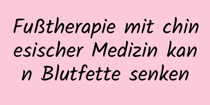 Fußtherapie mit chinesischer Medizin kann Blutfette senken