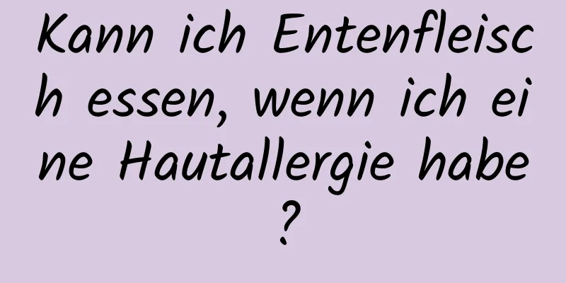 Kann ich Entenfleisch essen, wenn ich eine Hautallergie habe?