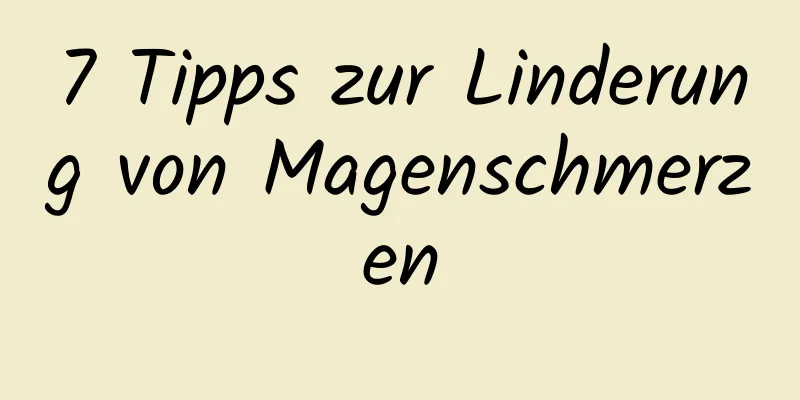 7 Tipps zur Linderung von Magenschmerzen