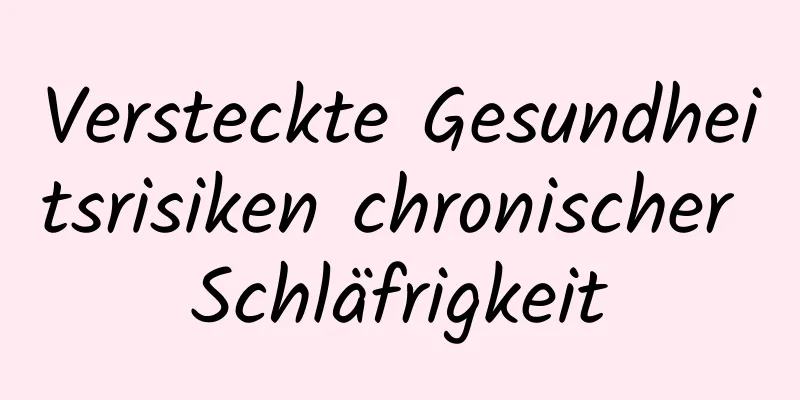 Versteckte Gesundheitsrisiken chronischer Schläfrigkeit