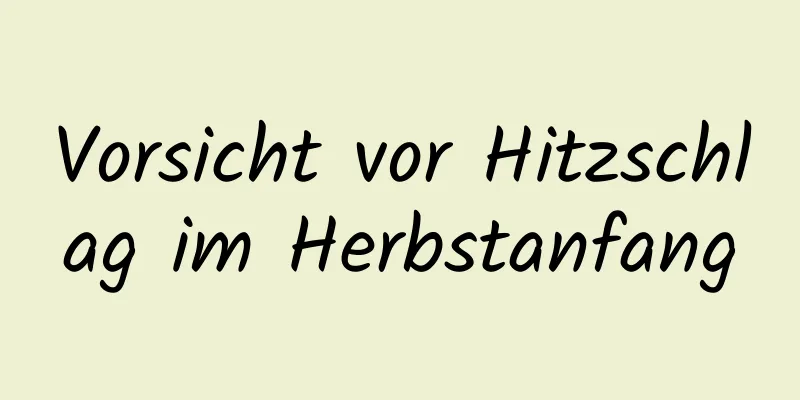 Vorsicht vor Hitzschlag im Herbstanfang