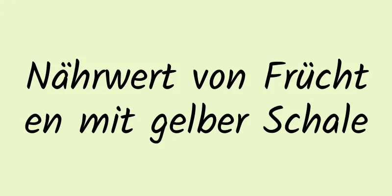Nährwert von Früchten mit gelber Schale