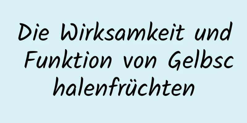 Die Wirksamkeit und Funktion von Gelbschalenfrüchten