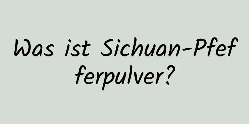 Was ist Sichuan-Pfefferpulver?