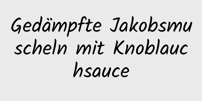 Gedämpfte Jakobsmuscheln mit Knoblauchsauce