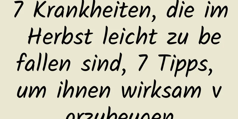 7 Krankheiten, die im Herbst leicht zu befallen sind, 7 Tipps, um ihnen wirksam vorzubeugen