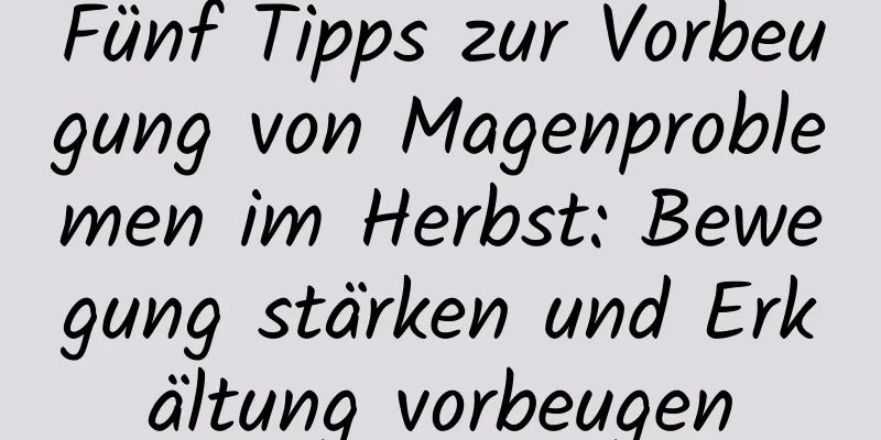 Fünf Tipps zur Vorbeugung von Magenproblemen im Herbst: Bewegung stärken und Erkältung vorbeugen