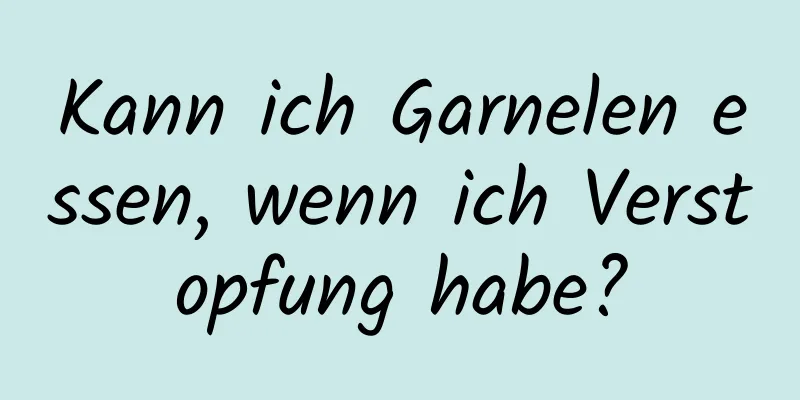 Kann ich Garnelen essen, wenn ich Verstopfung habe?