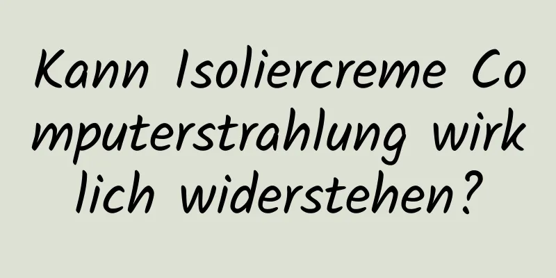 Kann Isoliercreme Computerstrahlung wirklich widerstehen?