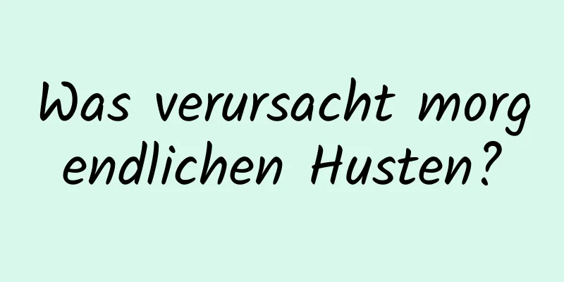 Was verursacht morgendlichen Husten?