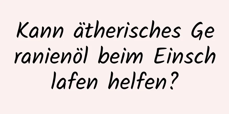 Kann ätherisches Geranienöl beim Einschlafen helfen?