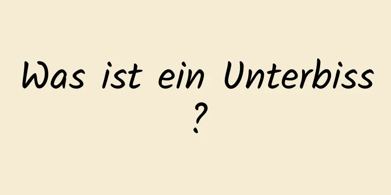 Was ist ein Unterbiss?