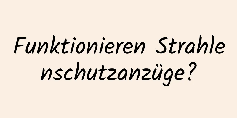 Funktionieren Strahlenschutzanzüge?