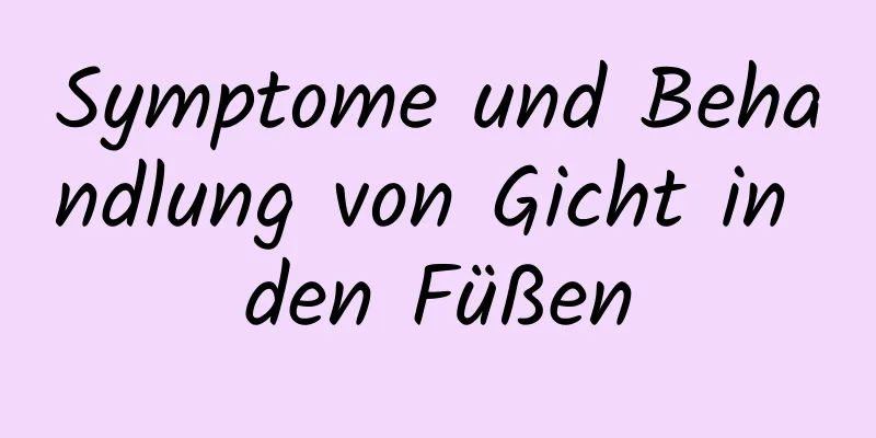 Symptome und Behandlung von Gicht in den Füßen