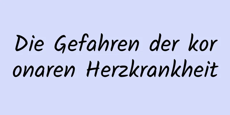 Die Gefahren der koronaren Herzkrankheit