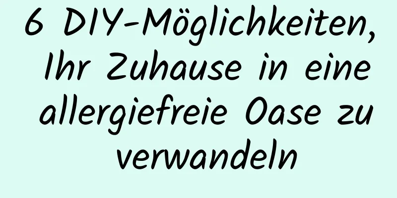 6 DIY-Möglichkeiten, Ihr Zuhause in eine allergiefreie Oase zu verwandeln