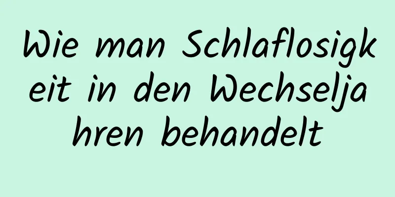 Wie man Schlaflosigkeit in den Wechseljahren behandelt