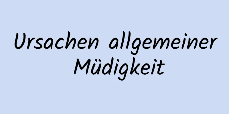 Ursachen allgemeiner Müdigkeit