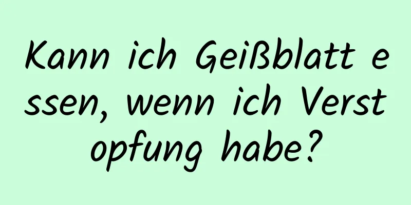 Kann ich Geißblatt essen, wenn ich Verstopfung habe?