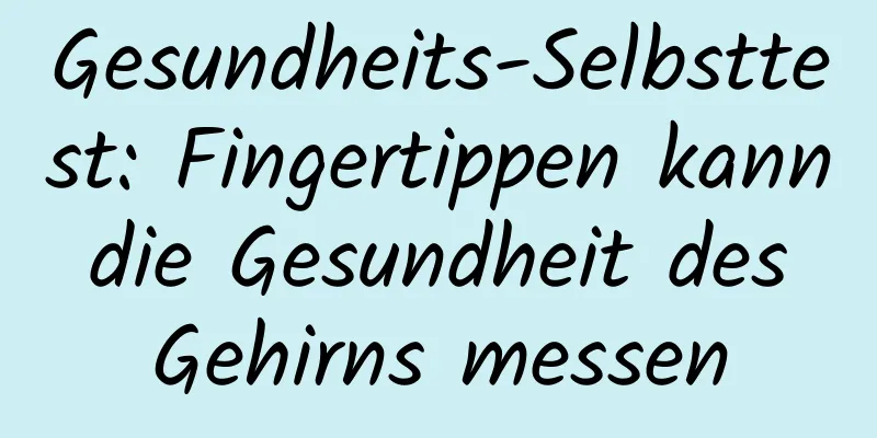 Gesundheits-Selbsttest: Fingertippen kann die Gesundheit des Gehirns messen