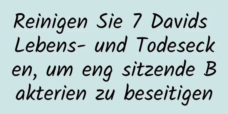 Reinigen Sie 7 Davids Lebens- und Todesecken, um eng sitzende Bakterien zu beseitigen