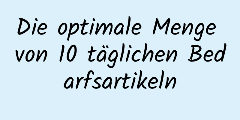 Die optimale Menge von 10 täglichen Bedarfsartikeln