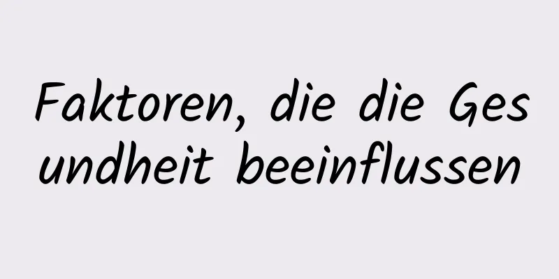 Faktoren, die die Gesundheit beeinflussen