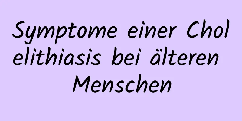 Symptome einer Cholelithiasis bei älteren Menschen