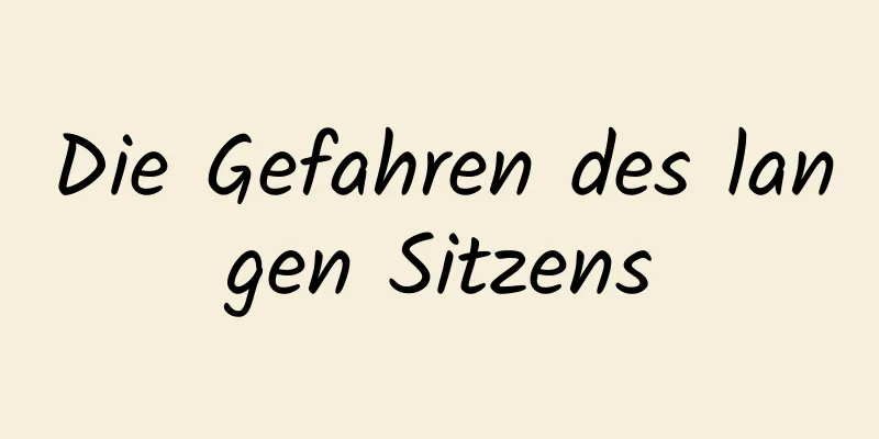 Die Gefahren des langen Sitzens