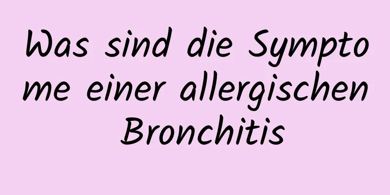 Was sind die Symptome einer allergischen Bronchitis