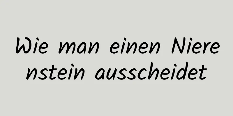 Wie man einen Nierenstein ausscheidet