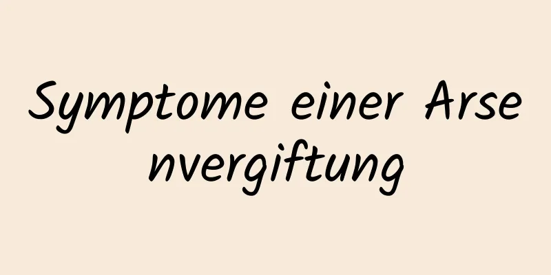 Symptome einer Arsenvergiftung