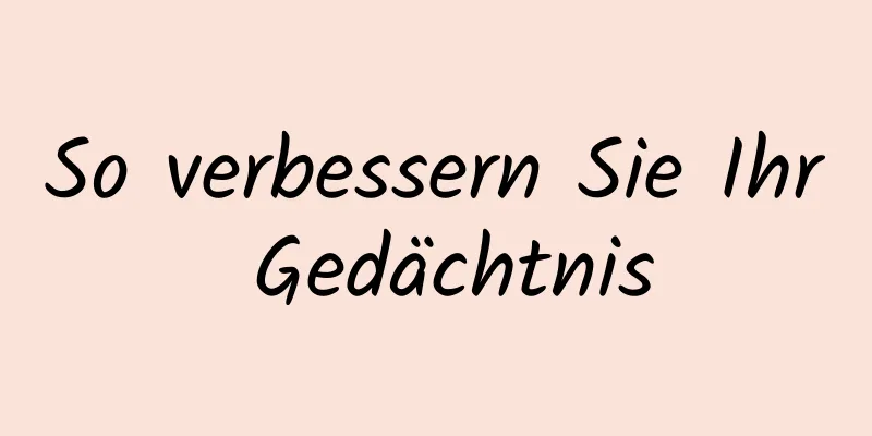 So verbessern Sie Ihr Gedächtnis