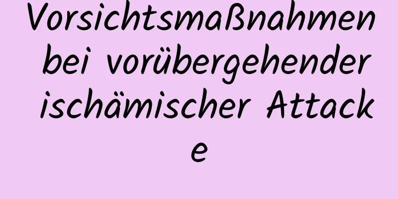 Vorsichtsmaßnahmen bei vorübergehender ischämischer Attacke