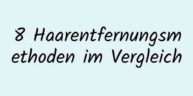 8 Haarentfernungsmethoden im Vergleich