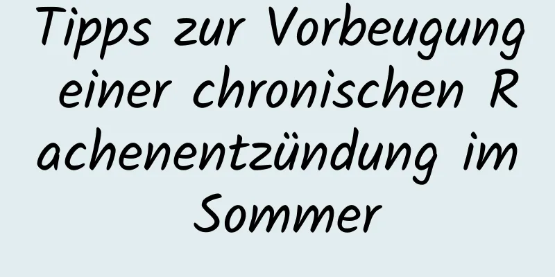 Tipps zur Vorbeugung einer chronischen Rachenentzündung im Sommer