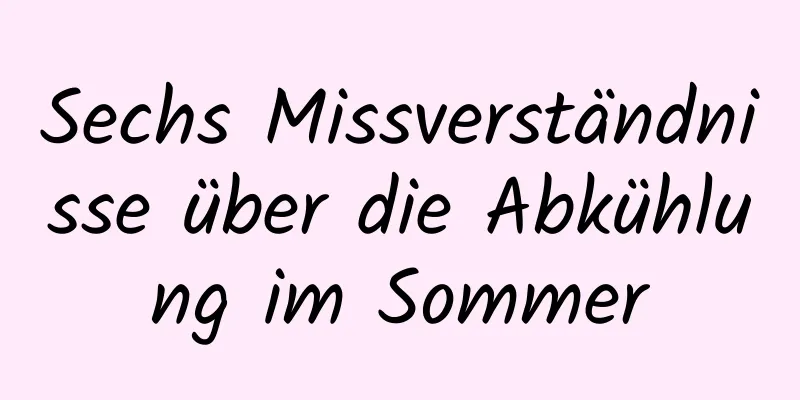 Sechs Missverständnisse über die Abkühlung im Sommer