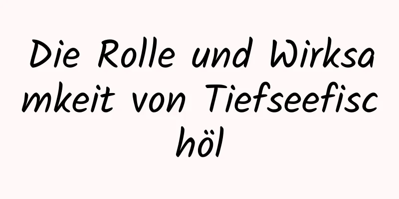 Die Rolle und Wirksamkeit von Tiefseefischöl