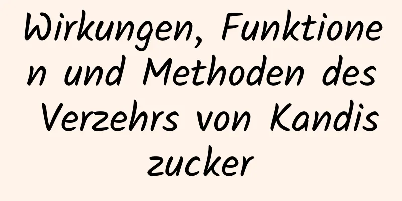 Wirkungen, Funktionen und Methoden des Verzehrs von Kandiszucker