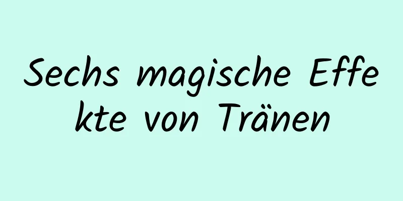 Sechs magische Effekte von Tränen