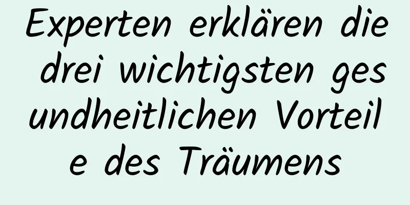 Experten erklären die drei wichtigsten gesundheitlichen Vorteile des Träumens