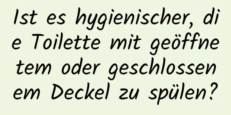 Ist es hygienischer, die Toilette mit geöffnetem oder geschlossenem Deckel zu spülen?