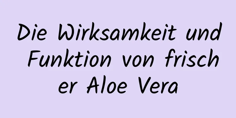 Die Wirksamkeit und Funktion von frischer Aloe Vera