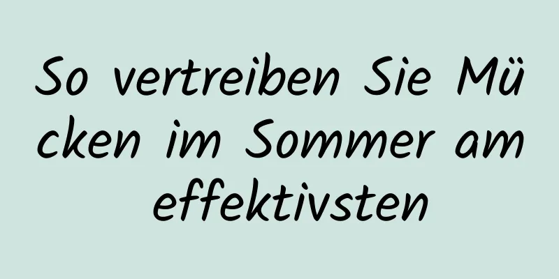 So vertreiben Sie Mücken im Sommer am effektivsten