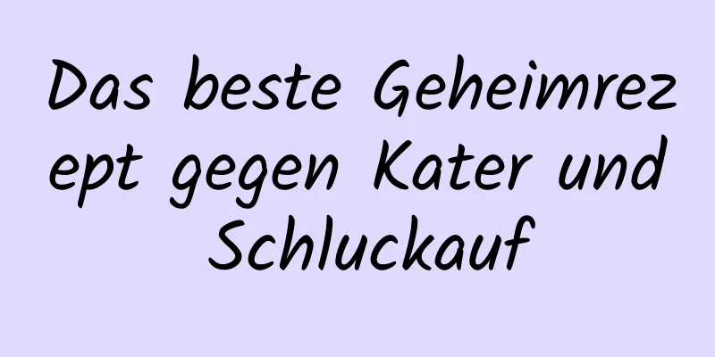 Das beste Geheimrezept gegen Kater und Schluckauf