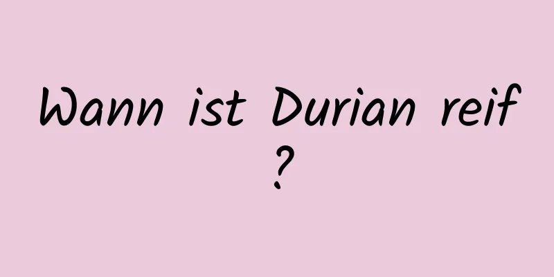 Wann ist Durian reif?