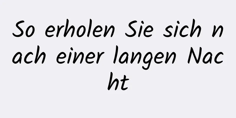 So erholen Sie sich nach einer langen Nacht