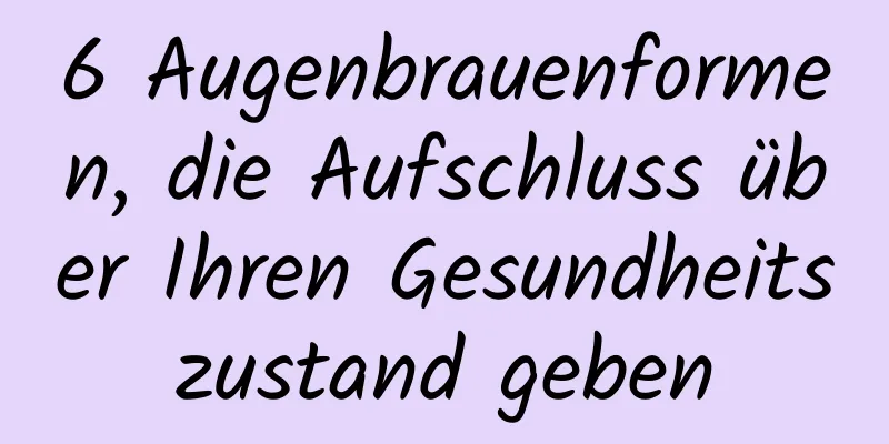 6 Augenbrauenformen, die Aufschluss über Ihren Gesundheitszustand geben