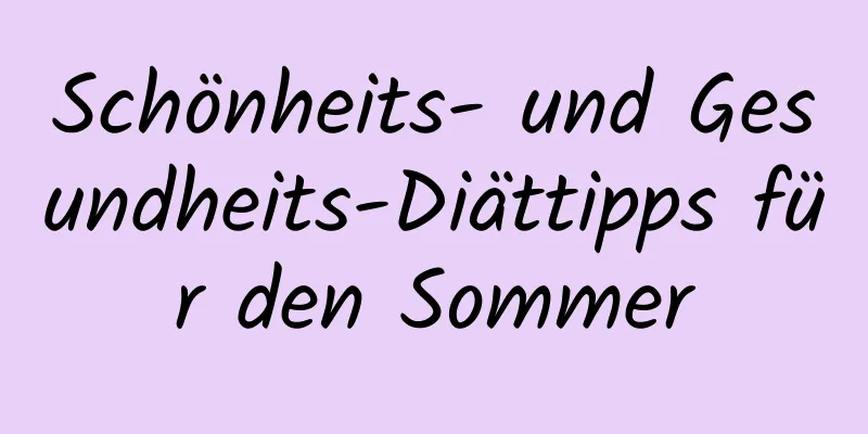 Schönheits- und Gesundheits-Diättipps für den Sommer